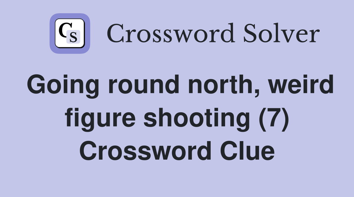Going round north, weird figure shooting (7) Crossword Clue