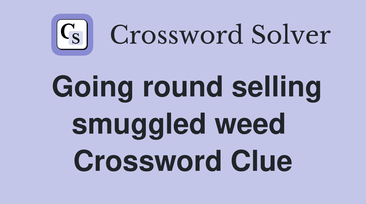 Going round selling smuggled weed  Crossword Clue