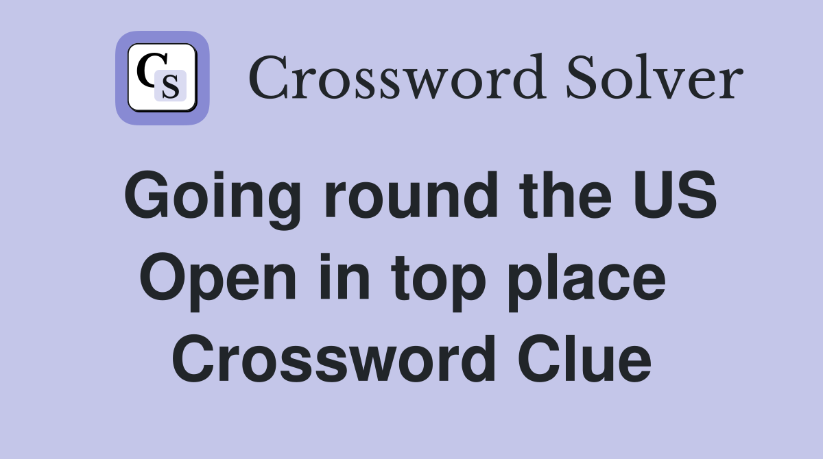 Going round the US Open in top place  Crossword Clue