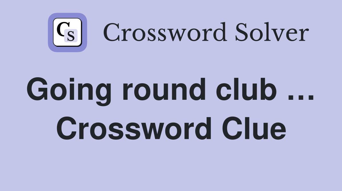 Going round club …  Crossword Clue