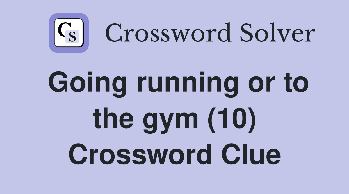 Going running or to the gym (10) Crossword Clue