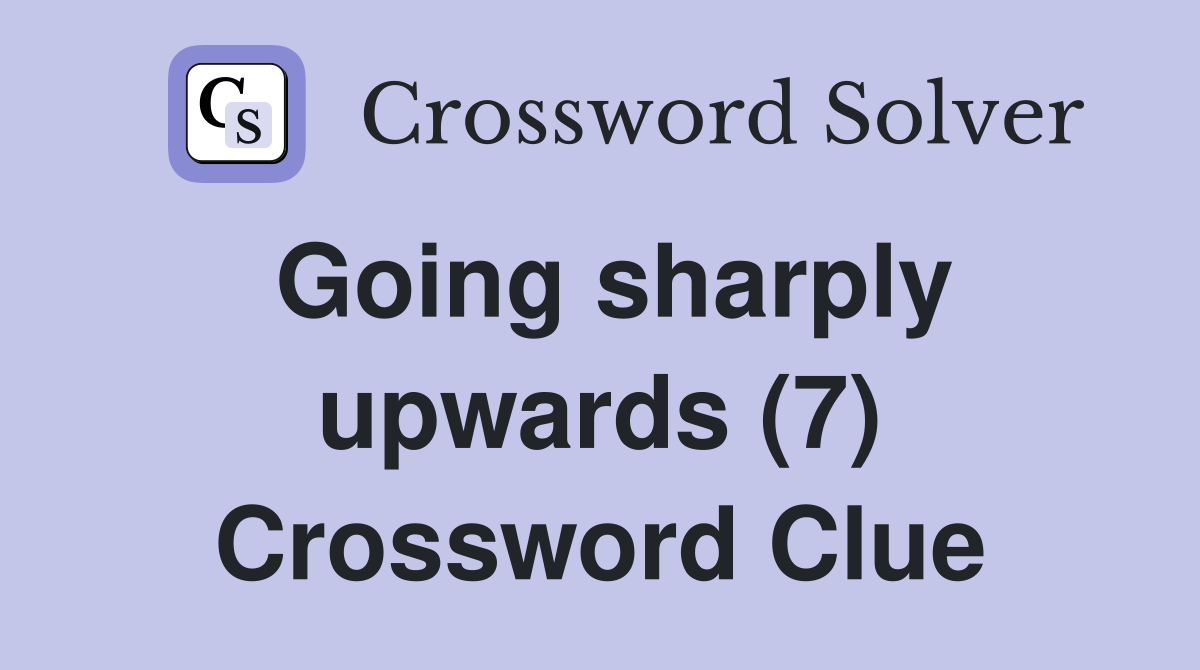 Going sharply upwards (7) Crossword Clue