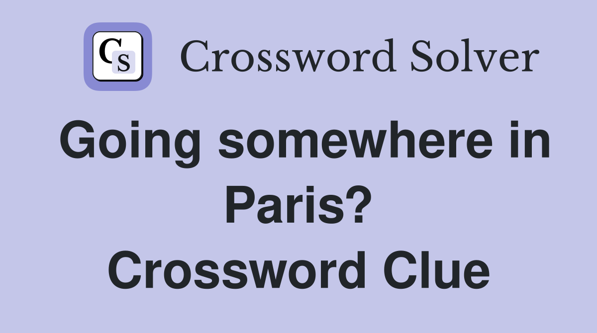Going somewhere in Paris? Crossword Clue
