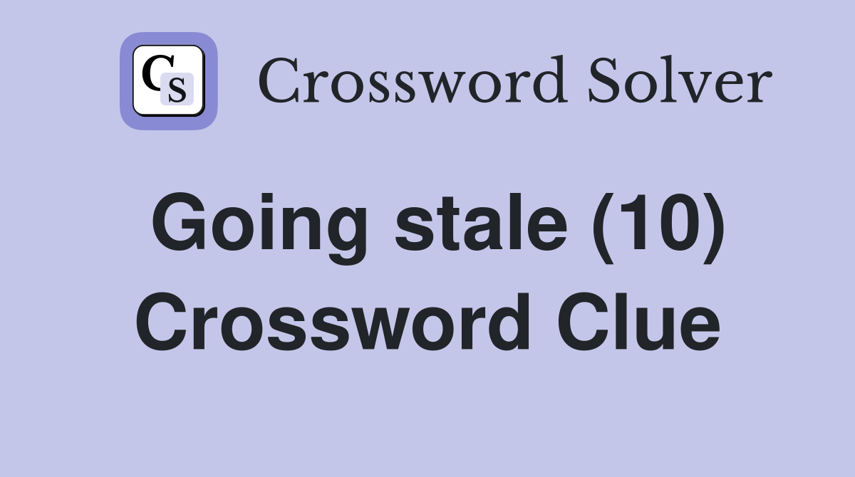 Going stale (10) Crossword Clue