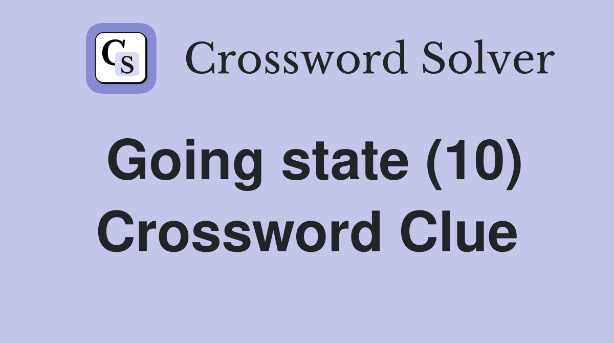 Going state (10) Crossword Clue