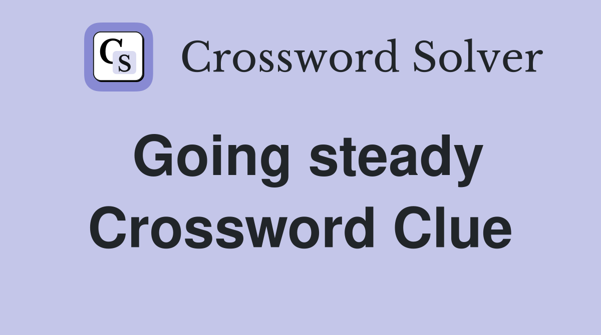 Going steady Crossword Clue