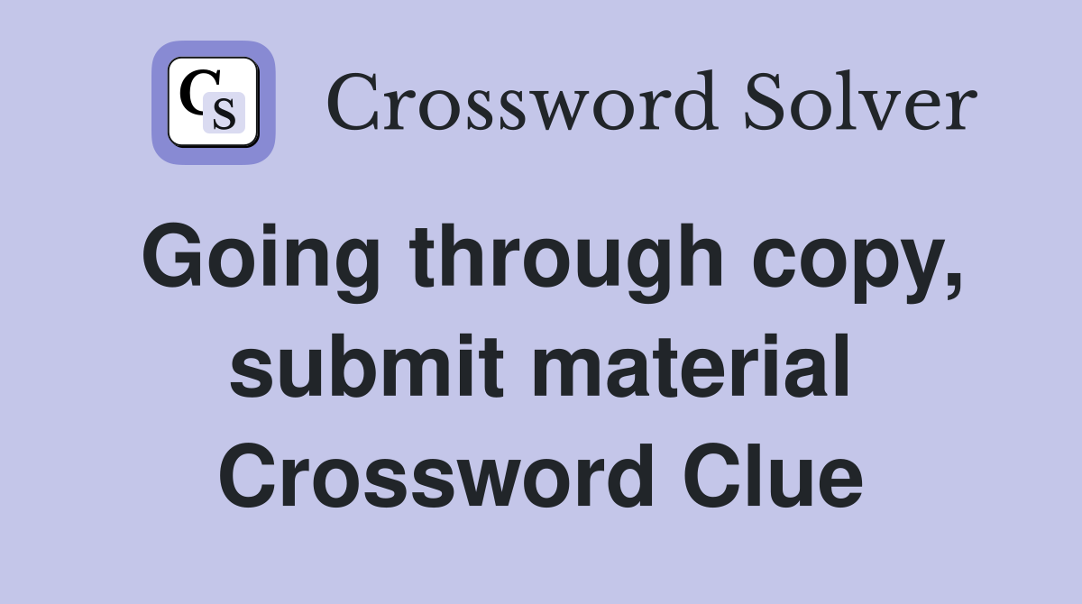 Going through copy, submit material Crossword Clue