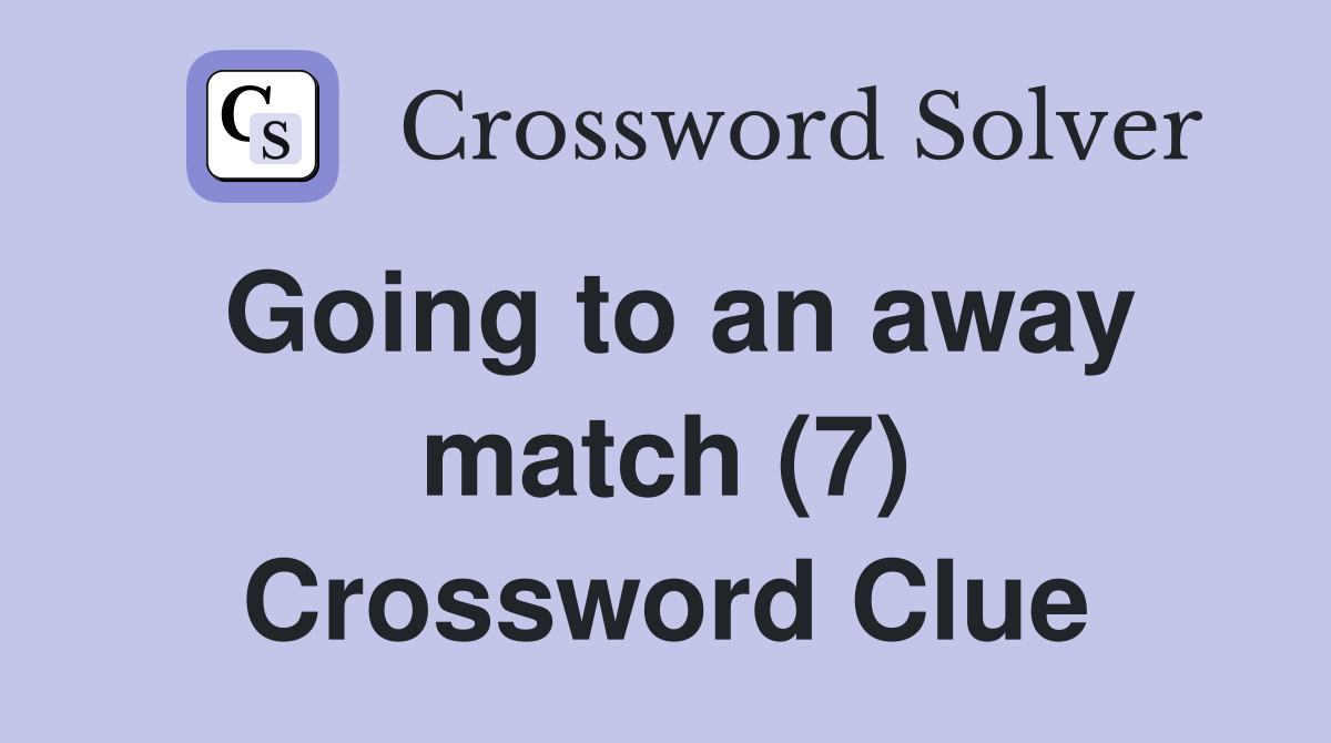 Going to an away match (7) Crossword Clue