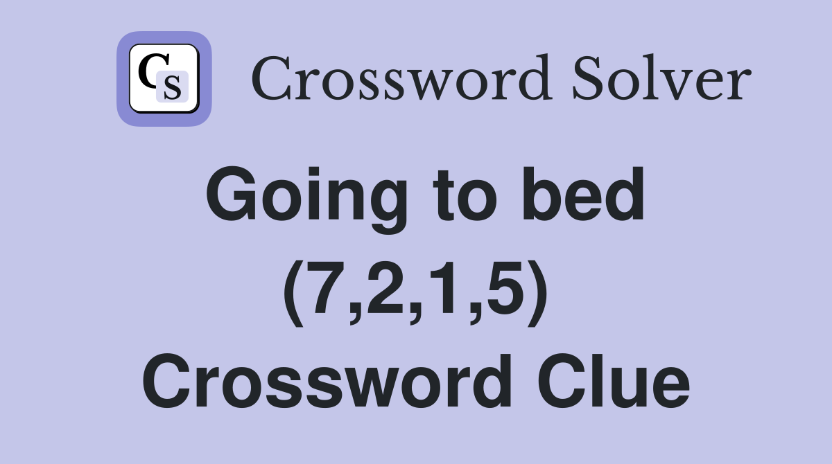 Going to bed (7,2,1,5) Crossword Clue