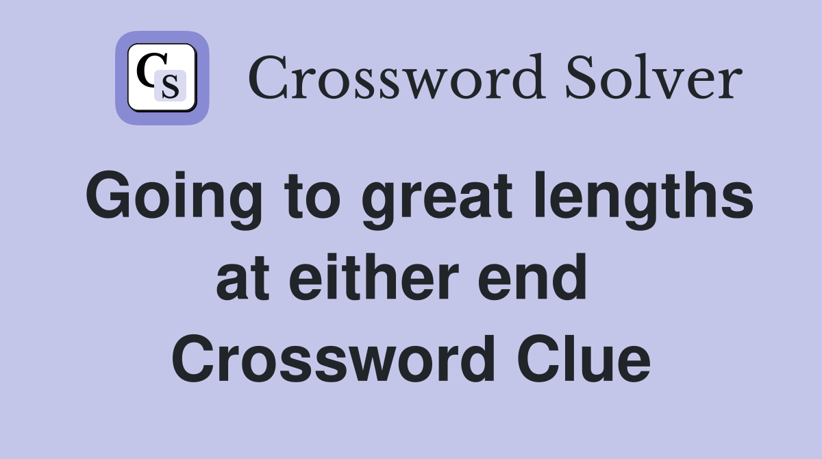 Going to great lengths at either end  Crossword Clue