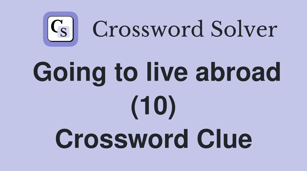 Going to live abroad (10) Crossword Clue
