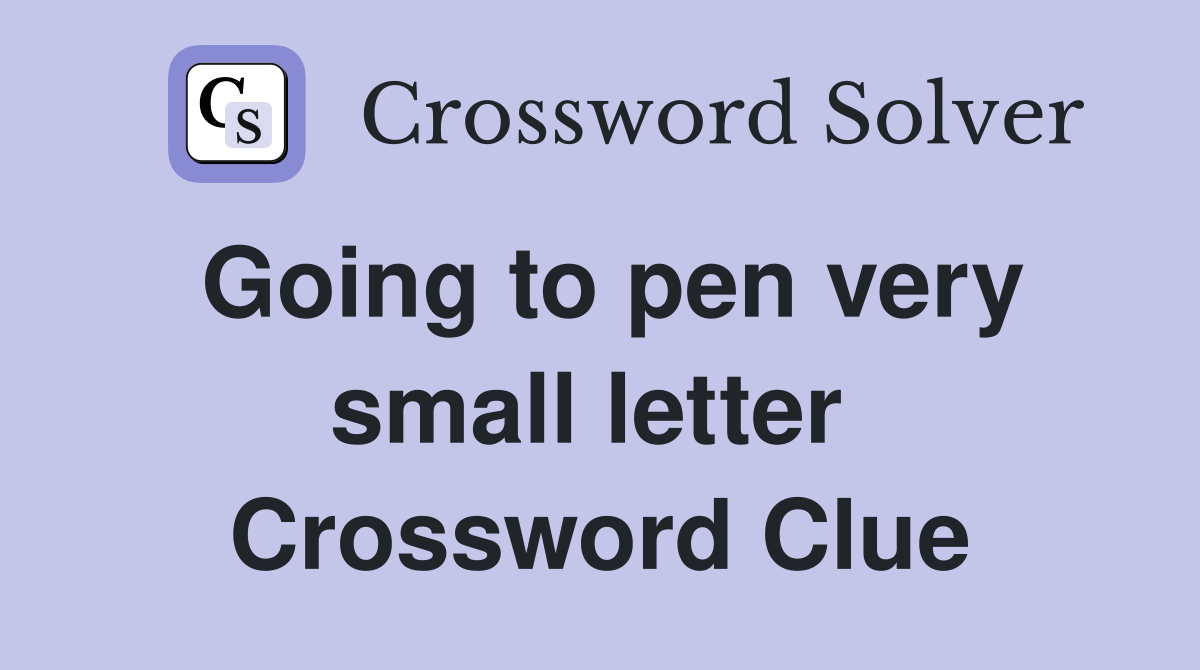 Going to pen very small letter  Crossword Clue