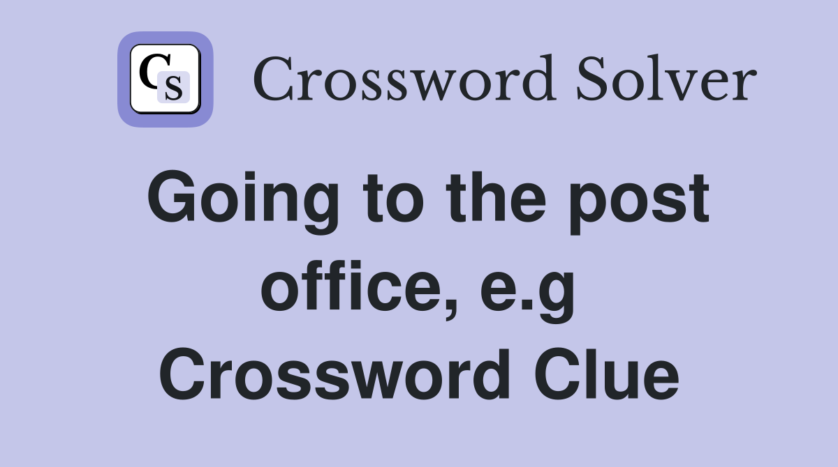 Going to the post office, e.g Crossword Clue
