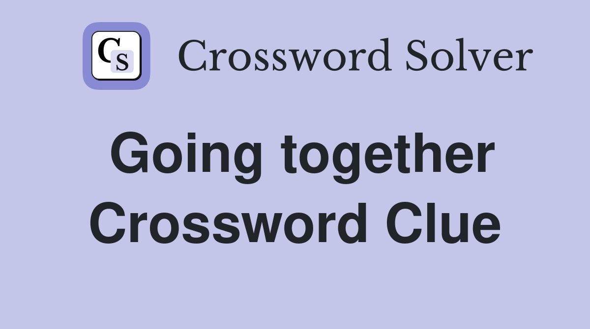 Going together Crossword Clue