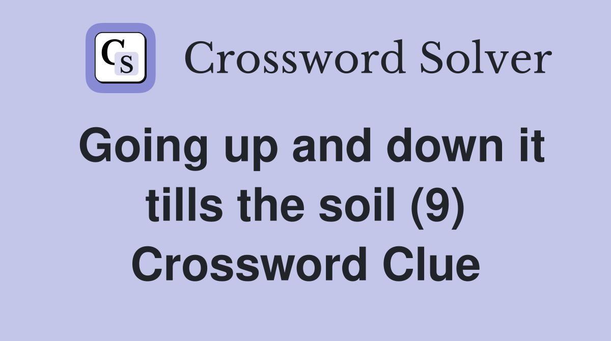 Going up and down it tills the soil (9) Crossword Clue