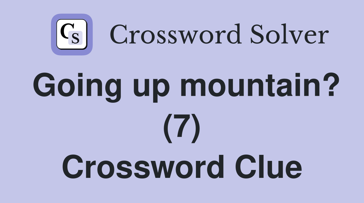 Going up mountain? (7) Crossword Clue