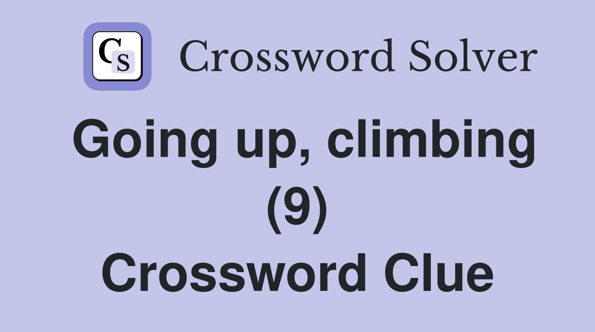 Going up, climbing (9) Crossword Clue