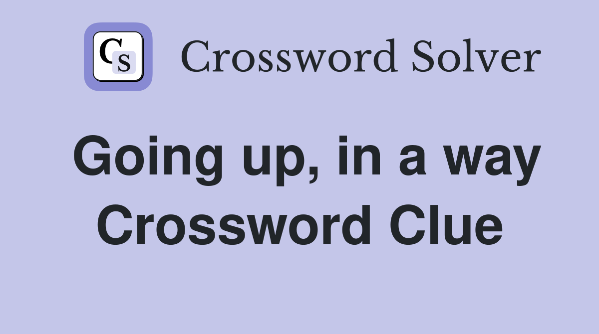 Going up, in a way Crossword Clue