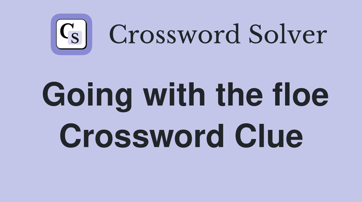 Going with the floe Crossword Clue