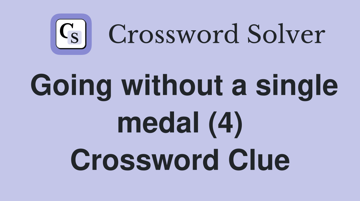 Going without a single medal (4) Crossword Clue