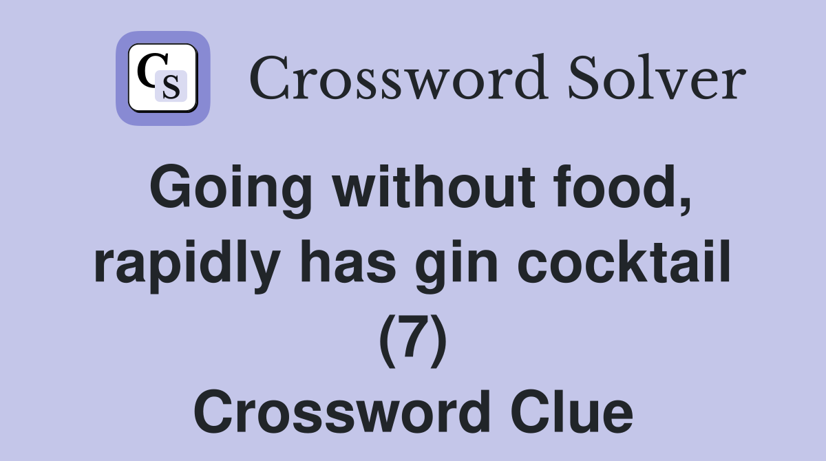 Going without food, rapidly has gin cocktail (7) Crossword Clue