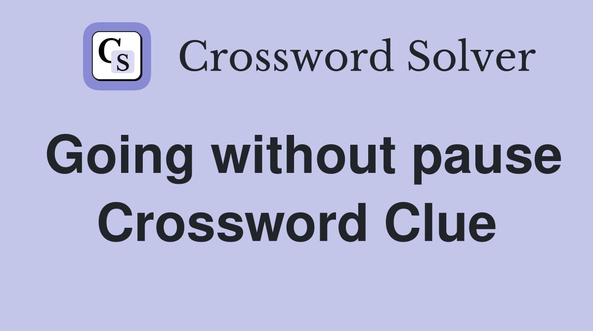 Going without pause Crossword Clue