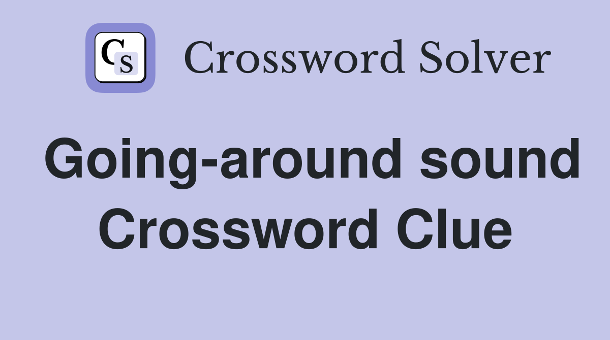 Going-around sound Crossword Clue