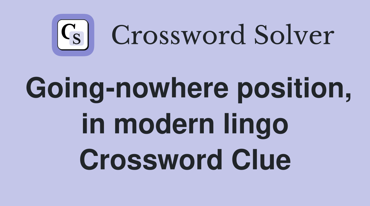 Going-nowhere position, in modern lingo Crossword Clue