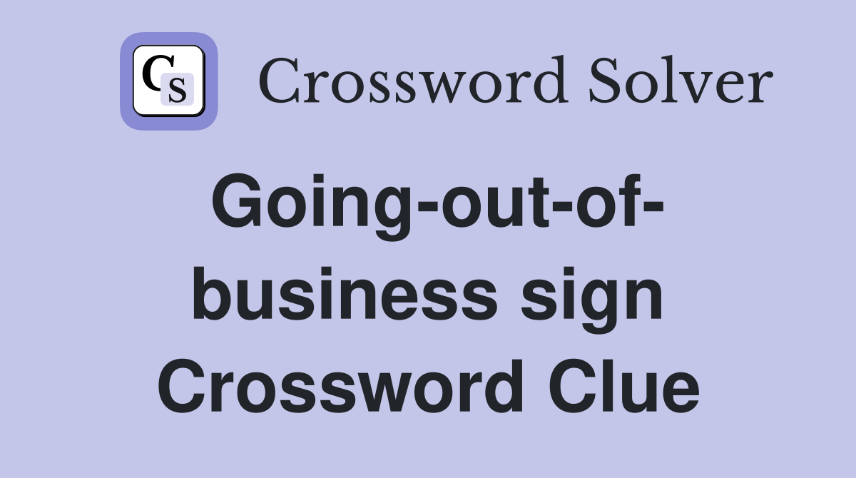 Going-out-of- business sign Crossword Clue
