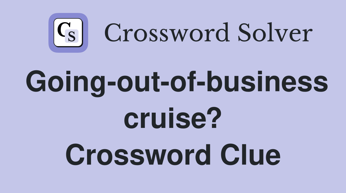 Going-out-of-business cruise? Crossword Clue
