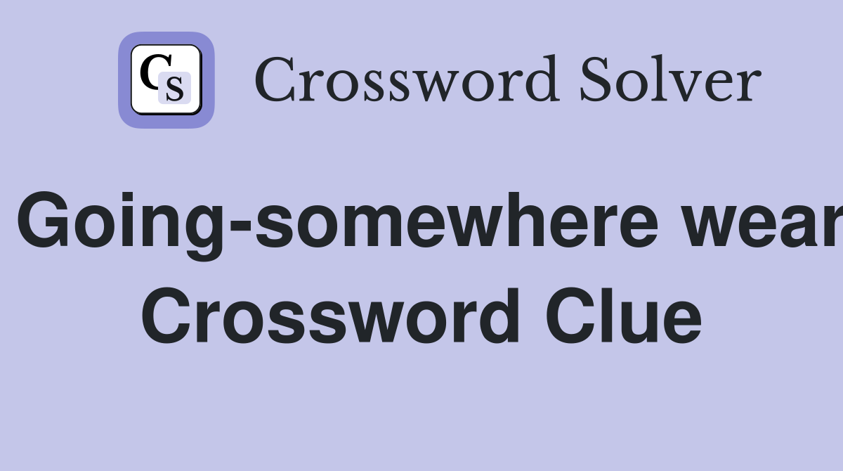 Going-somewhere wear Crossword Clue