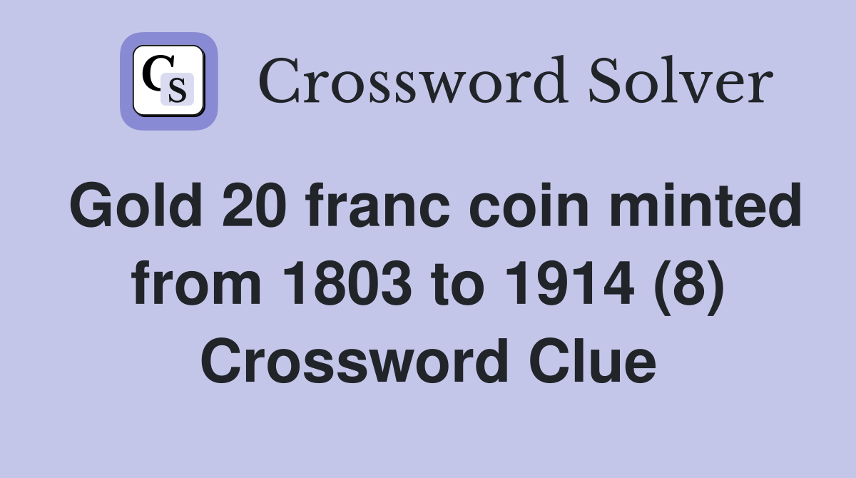 Gold 20 franc coin minted from 1803 to 1914 (8) Crossword Clue