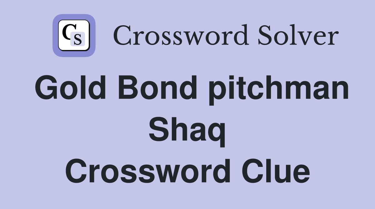 Gold Bond pitchman Shaq Crossword Clue