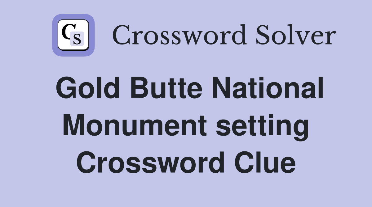 Gold Butte National Monument setting Crossword Clue