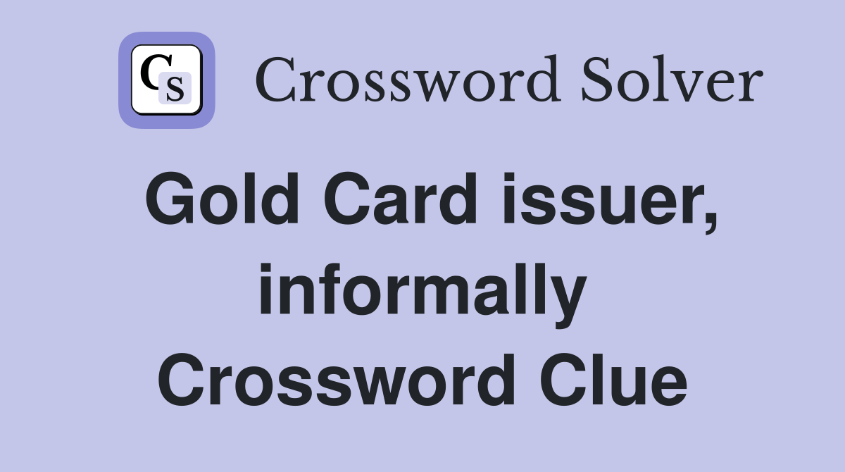 Gold Card issuer, informally Crossword Clue