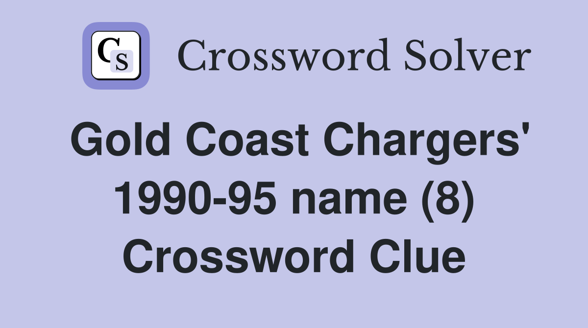 Gold Coast Chargers' 1990-95 name (8) Crossword Clue