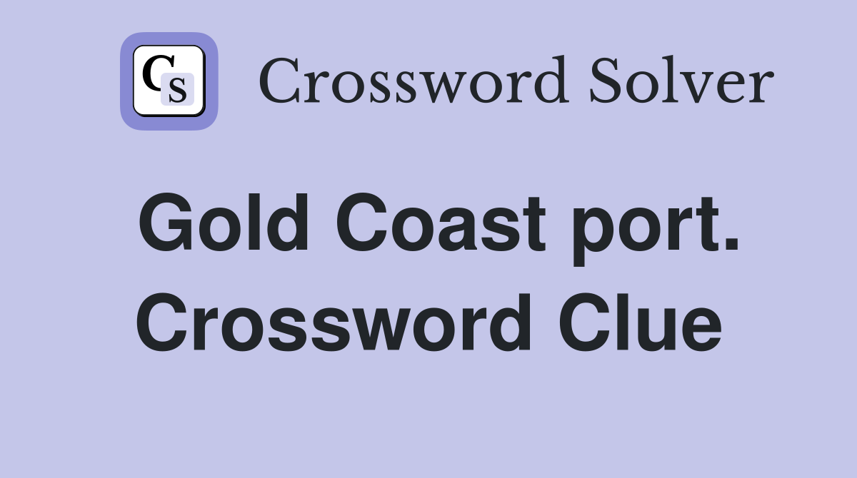 Gold Coast port. Crossword Clue