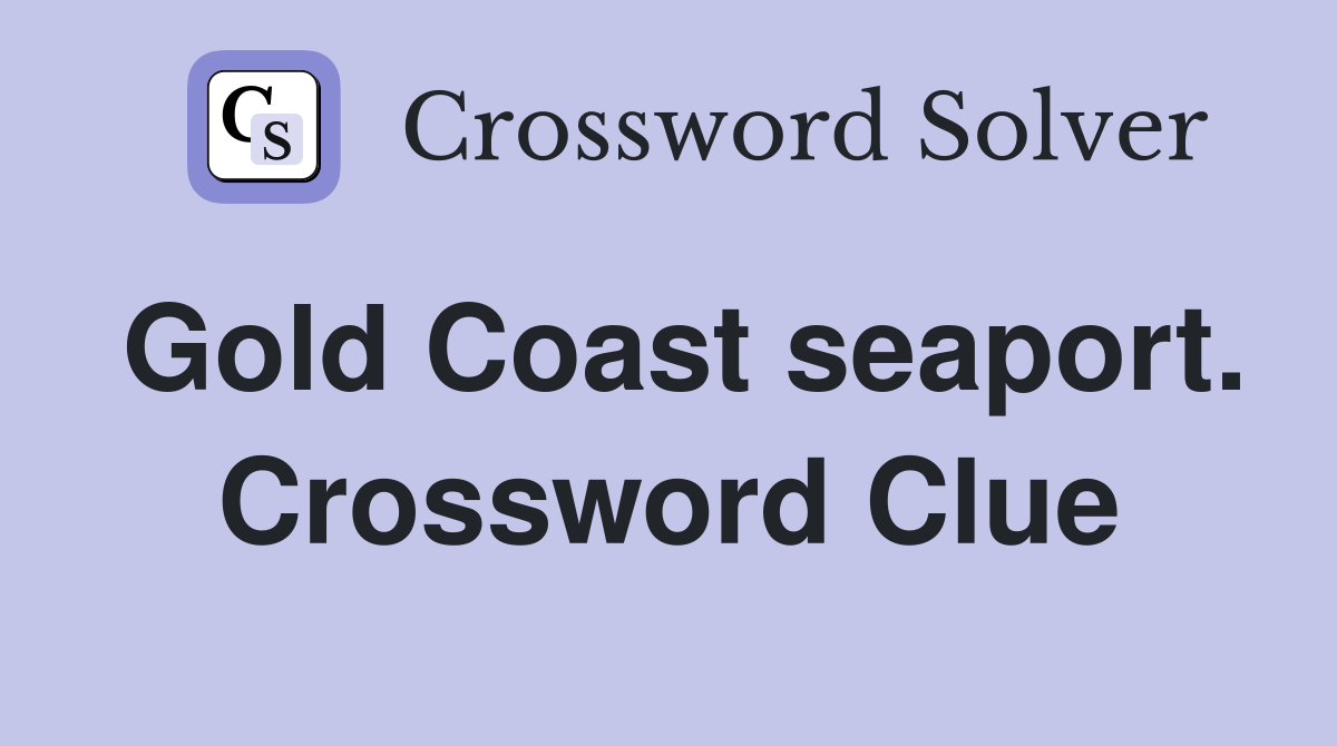 Gold Coast seaport. Crossword Clue