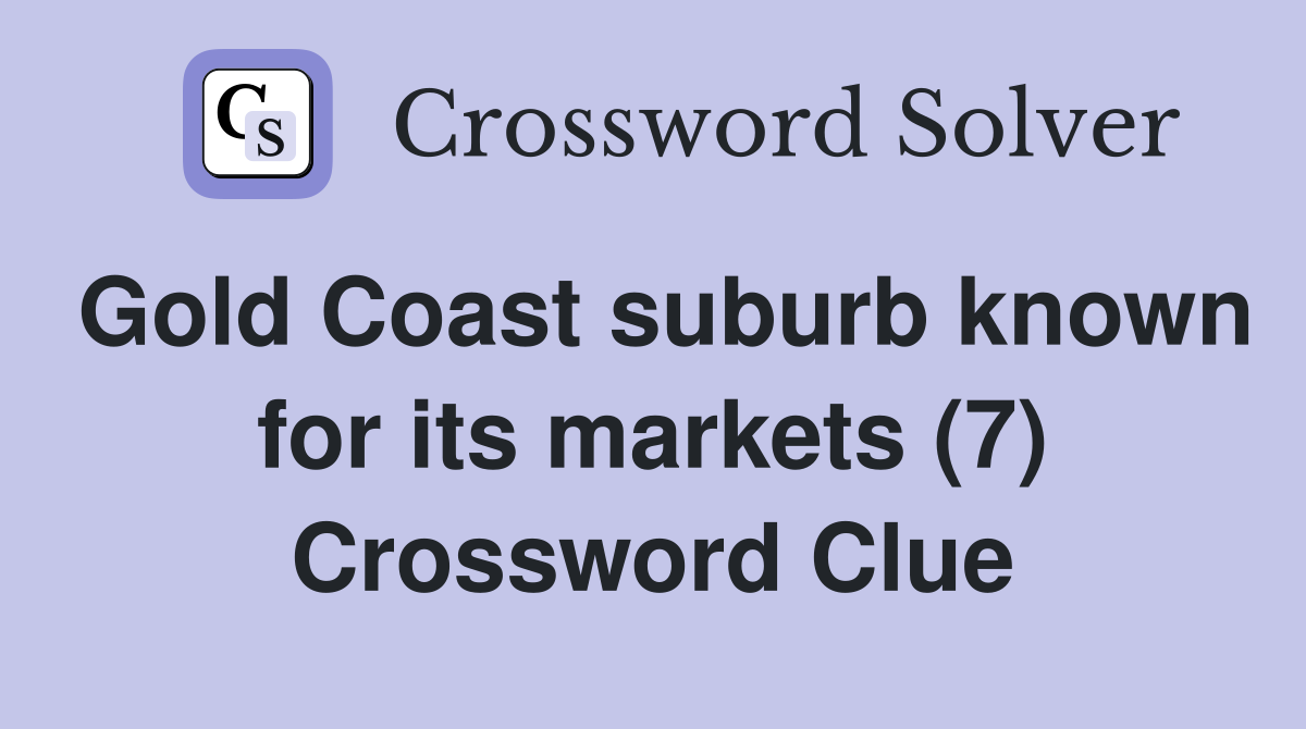 Gold Coast suburb known for its markets (7) Crossword Clue