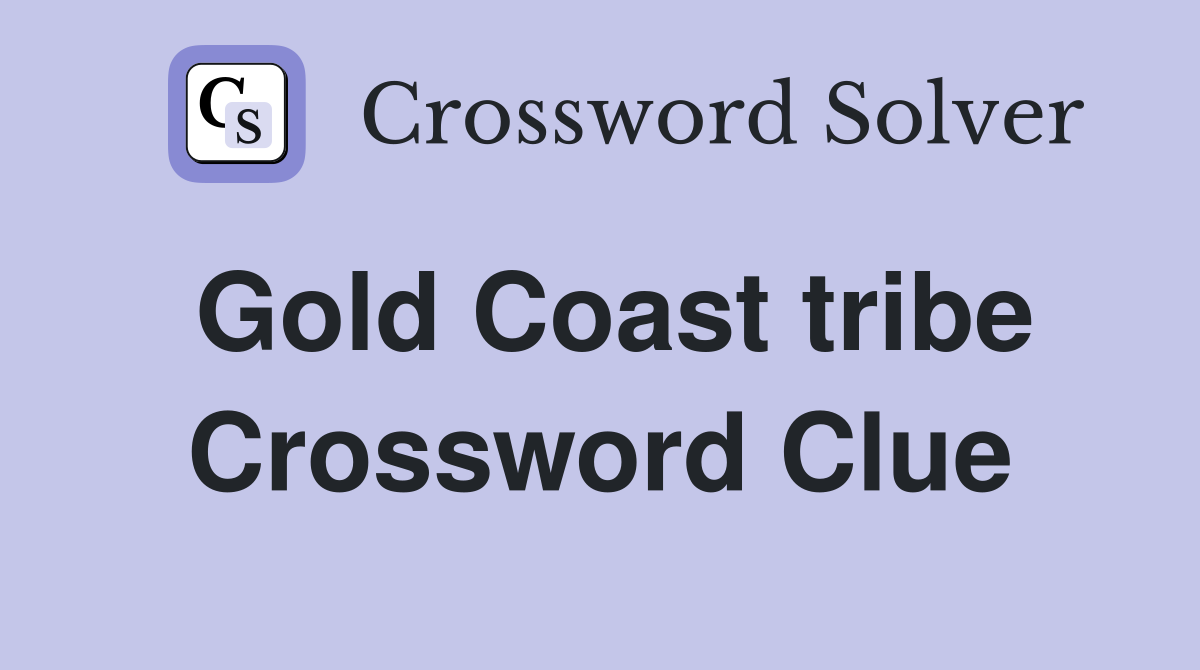 Gold Coast tribe Crossword Clue
