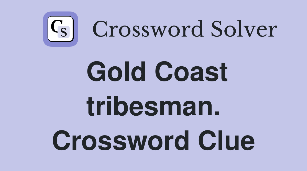 Gold Coast tribesman. Crossword Clue