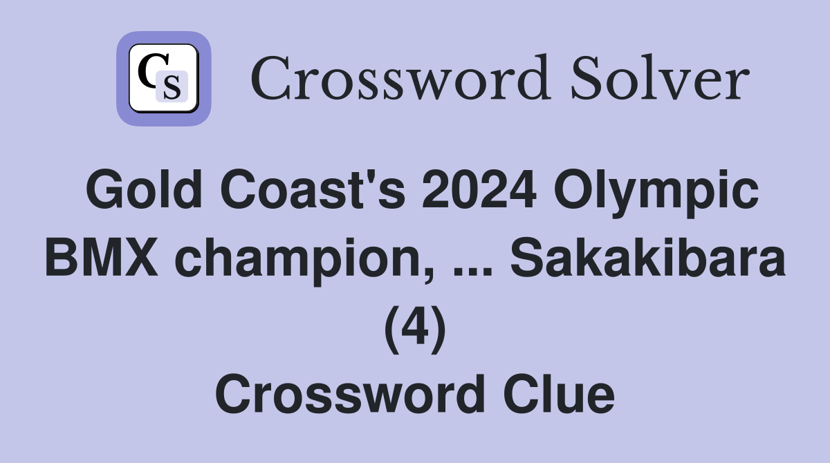 Gold Coast's 2024 Olympic BMX champion, ... Sakakibara (4) Crossword Clue