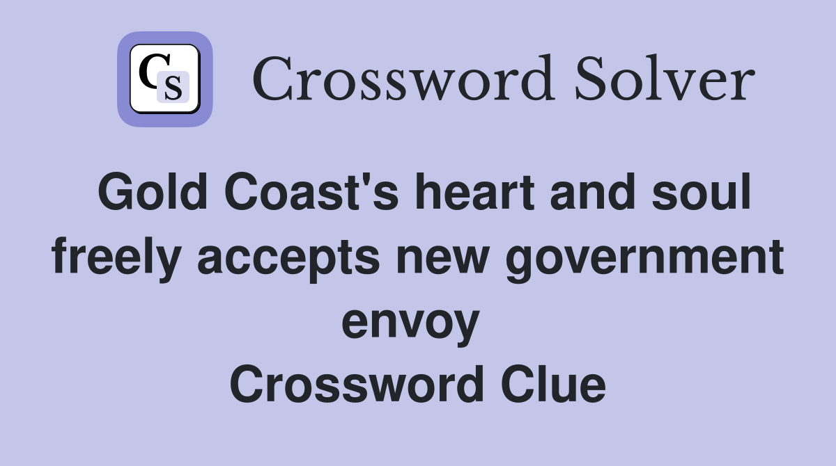 Gold Coast's heart and soul freely accepts new government envoy  Crossword Clue