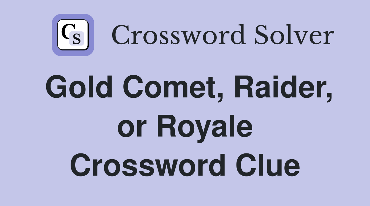 Gold Comet, Raider, or Royale Crossword Clue