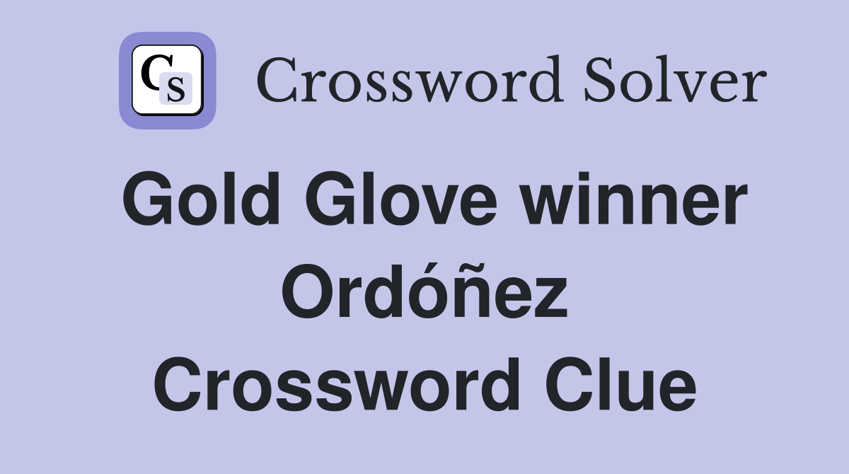 Gold Glove winner Ordóñez Crossword Clue