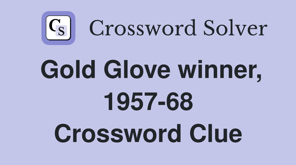 Gold Glove winner, 1957-68 Crossword Clue