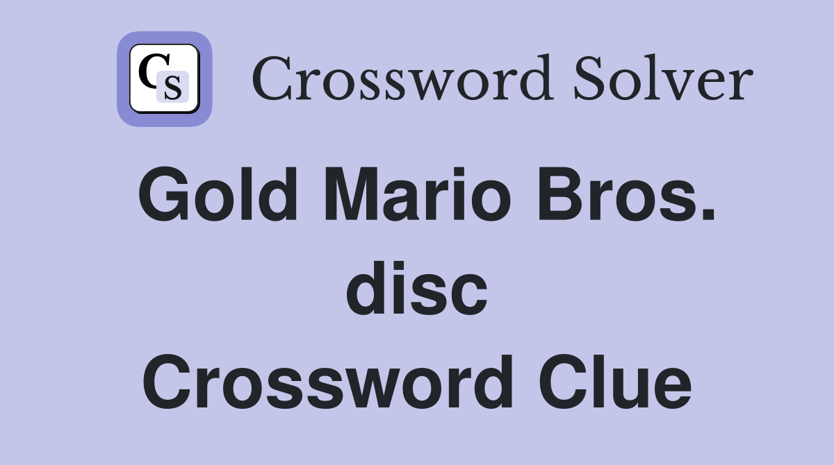 Gold Mario Bros. disc Crossword Clue