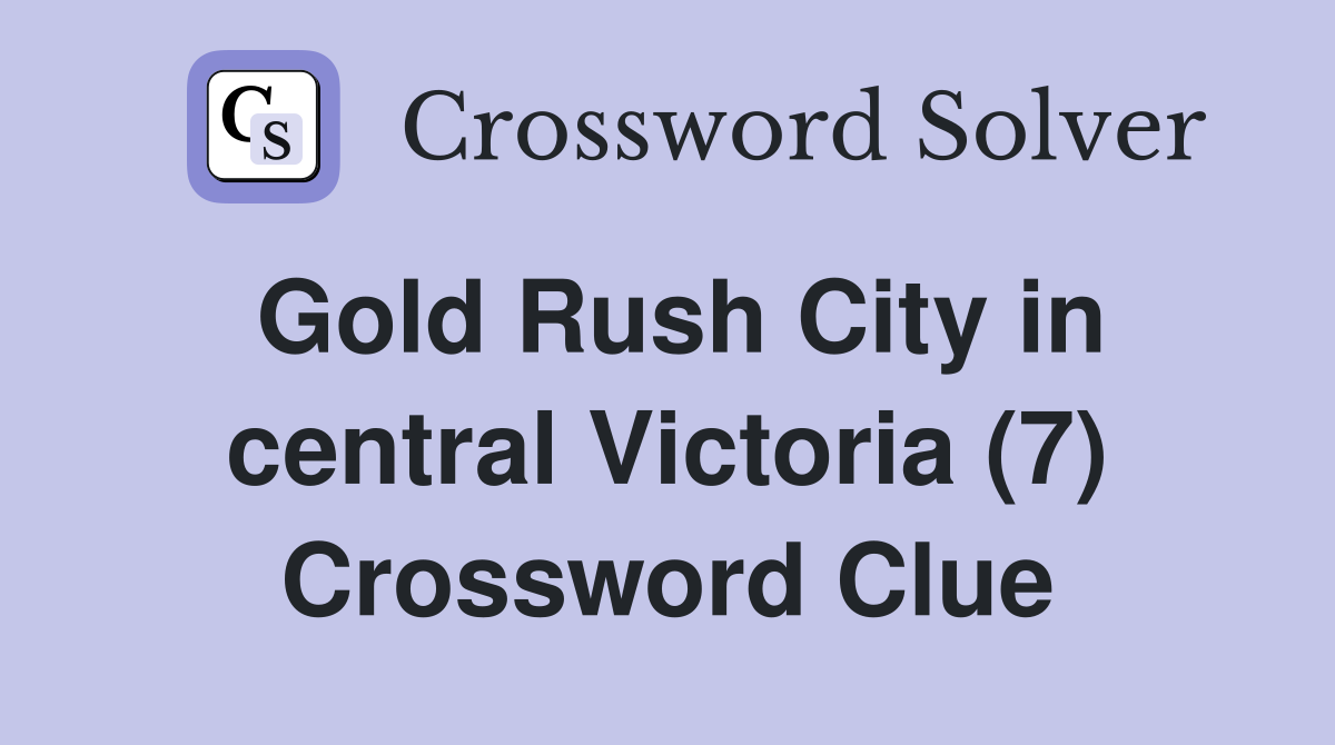Gold Rush City in central Victoria (7) Crossword Clue