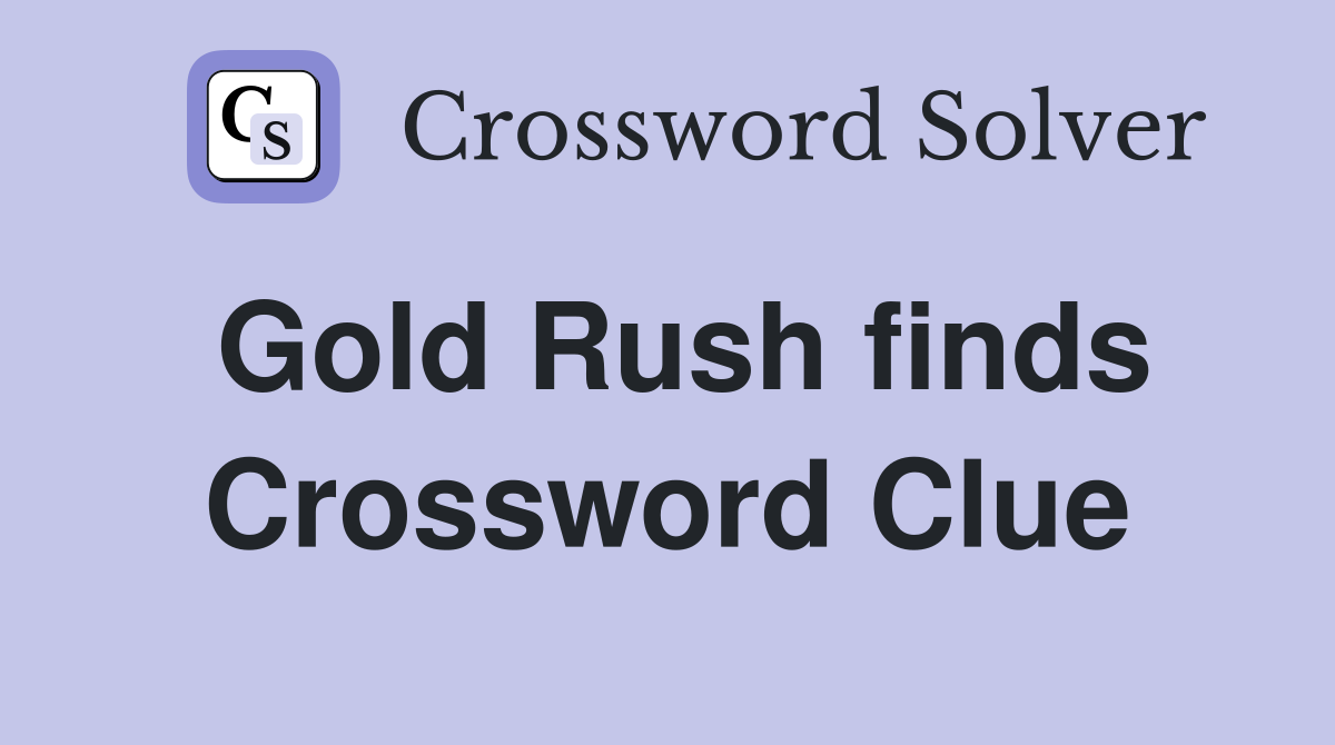 Gold Rush finds Crossword Clue