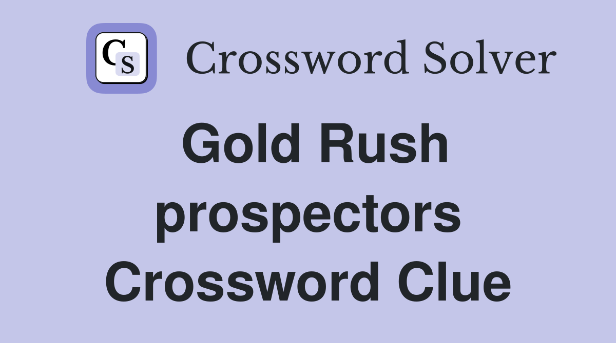 Gold Rush prospectors Crossword Clue
